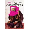 We Computers (Shelley Fairweather-Vega)(Brožovaná) We Computers (Shelley Fairweather-Vega)(Brožovaná)