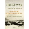 The Great War and the Transformation of Habsburg Central Europe The Great War and the Transformation of Habsburg Central Europe