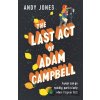 The Last Act of Adam Campbell - Andy Jones The Last Act of Adam Campbell - Andy Jones