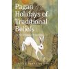 Pagan Holidays of Traditional Beliefs Pagan Holidays of Traditional Beliefs