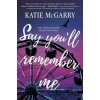Say You'll Remember Me - Katie McGarry Say You'll Remember Me - Katie McGarry