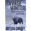 Savage Winter: A Story of Wilderness... and Survival... (Butch Denny)(Brožovaná) Savage Winter: A Story of Wilderness... and Survival... (Butch Denny)(Brožovaná)