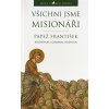 Všichni jsme misionáři - Papež František - rozhovor s Giannim Valentem Všichni jsme misionáři - Papež František - rozhovor s Giannim Valentem