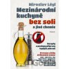 Mezinárodní kuchyně bez soli a jiné chemie - Miroslav Légl Mezinárodní kuchyně bez soli a jiné chemie - Miroslav Légl