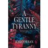 A Gentle Tyranny - Jess Corban A Gentle Tyranny - Jess Corban