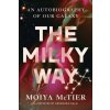 The Milky Way: An Autobiography of Our Galaxy The Milky Way: An Autobiography of Our Galaxy