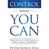 Control What You Can: Principles of Purchasing & Supply Chain Leadership (Peter Bowie Dill)(Brožovaná) Control What You Can: Principles of Purchasing & Supply Chain Leadership (Peter Bowie Dill)(Brožovaná)