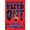 Breathe In, Bleed Out - Brian McAuley Breathe In, Bleed Out - Brian McAuley
