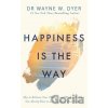 Happiness Is the Way - Wayne W Dyer Happiness Is the Way - Wayne W Dyer
