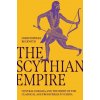 The Scythian Empire – Central Eurasia and the Birth of the Classical Age from Persia to China The Scythian Empire – Central Eurasia and the Birth of the Classical Age from Persia to China