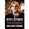 The Devils Defender: My Odyssey Through American Criminal Justice from Ted Bundy to the Kandahar Massacre Browne John HenryPaperback