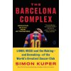 The Barcelona Complex: Lionel Messi and the Making--And Unmaking--Of the World's Greatest Soccer Club (Brožovaná) The Barcelona Complex: Lionel Messi and the Making--And Unmaking--Of the World's Greatest Soccer Club (Brožovaná)