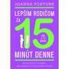 Lepším rodičom za 15 minút denne: 8-12 rokov - Joanna Fortune