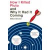 How I Killed Pluto and Why It Had It Coming (Mike Brown)(Brožovaná) How I Killed Pluto and Why It Had It Coming (Mike Brown)(Brožovaná)