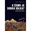 K čemu je dobrá válka? K čemu je dobrá válka?