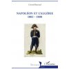 Napoléon et l'Algérie 1802 - 1808 Napoléon et l'Algérie 1802 - 1808
