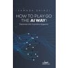 How to Play Go the AI Way! (Brožovaná) How to Play Go the AI Way! (Brožovaná)