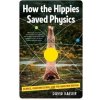 How the Hippies Saved Physics: Science, Counterculture, and the Quantum Revival - David Kaiser How the Hippies Saved Physics: Science, Counterculture, and the Quantum Revival - David Kaiser
