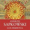Lux Perpetua - Sapkowski Andrzej Lux Perpetua - Sapkowski Andrzej
