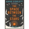 The Space Between the Stars - Anne Corlett The Space Between the Stars - Anne Corlett
