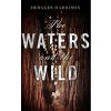 The Waters and the Wild - DeSales Harrison The Waters and the Wild - DeSales Harrison