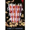 How to Survive a Horror Movie (Scarlett Dunmore)(Brožovaná) How to Survive a Horror Movie (Scarlett Dunmore)(Brožovaná)