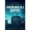 Hrob mojej sestry - Robert Dugoni Hrob mojej sestry - Robert Dugoni