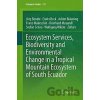 Ecosystem Services, Biodiversity and Environmental Change in a Tropical Mountain Ecosystem of South Ecuador - Jörg Bendix Ecosystem Services, Biodiversity and Environmental Change in a Tropical Mountain Ecosystem of South Ecuador - Jörg Bendix