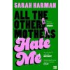 All The Other Mothers Hate Me - Sarah Harman, HarperCollins Publishers All The Other Mothers Hate Me - Sarah Harman, HarperCollins Publishers