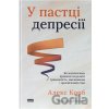 U pasttsi depresii. Yak malenkymy krokamy podolaty tryvozhnist, khvyliuvannia i pryhnichenyi stan (onovl. - Alex Korb U pasttsi depresii. Yak malenkymy krokamy podolaty tryvozhnist, khvyliuvannia i pryhnichenyi stan (onovl. - Alex Korb