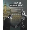 Jak se krade moc - Cílek Roman Jak se krade moc - Cílek Roman