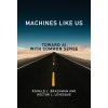 Machines Like Us: Toward AI with Common Sense (Hector J. Levesque)(Brožovaná) Machines Like Us: Toward AI with Common Sense (Hector J. Levesque)(Brožovaná)