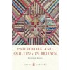 Patchwork and Quilting in Britain Patchwork and Quilting in Britain