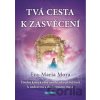 Tvá cesta k zasvěcení - Eva-Maria Mora Tvá cesta k zasvěcení - Eva-Maria Mora