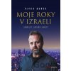 Moje roky v Izraeli - David Borek Moje roky v Izraeli - David Borek