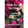 How To Do Nothing Resisting the Attention Economy How To Do Nothing Resisting the Attention Economy