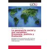 La geometría social y sus variables: Economía, Justicia y Evolución La geometría social y sus variables: Economía, Justicia y Evolución