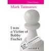 I was a Victim of Bobby Fischer I was a Victim of Bobby Fischer