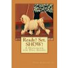 Ready? Set. SHOW!: A Handbook for Dog Shows (Vicki Ronchette)(Brožovaná) Ready? Set. SHOW!: A Handbook for Dog Shows (Vicki Ronchette)(Brožovaná)