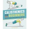 Calisthenics for Beginners: Step-By-Step Workouts to Build Strength at Any Fitness Level Calisthenics for Beginners: Step-By-Step Workouts to Build Strength at Any Fitness Level