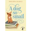 Dog So Small (Philippa Pearce)(Brožovaná) Dog So Small (Philippa Pearce)(Brožovaná)