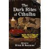The Dark Rites of Cthulhu (Brian M Sammons,Neil Baker)(Brožovaná) The Dark Rites of Cthulhu (Brian M Sammons,Neil Baker)(Brožovaná)