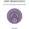 Dmt Meditation: The Guide to Channeling Your Endogenous Dmt (Adrian Bolio)() Dmt Meditation: The Guide to Channeling Your Endogenous Dmt (Adrian Bolio)()