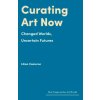 Curating Art Now (Lilian Cameron)(Pevná) Curating Art Now (Lilian Cameron)(Pevná)