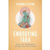 Embodying Tara: Twenty-One Manifestations to Awaken Your Innate Wisdom Embodying Tara: Twenty-One Manifestations to Awaken Your Innate Wisdom