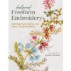 Foolproof Freeform Embroidery: Exploring Your Creativity with Fabric, Threads & Stitches Foolproof Freeform Embroidery: Exploring Your Creativity with Fabric, Threads & Stitches