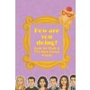 How Are you Doing? Inside the Minds of TV's Most Famous Friends How Are you Doing? Inside the Minds of TV's Most Famous Friends