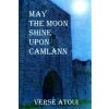 May the Moon Shine Upon Camlann May the Moon Shine Upon Camlann