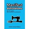 Manifest disfrutalizmu - Kateřina Varhaník Wildová Manifest disfrutalizmu - Kateřina Varhaník Wildová