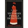 The Mysterious Case of the Victorian Female Detective - Sara Lodge, Yale University Press The Mysterious Case of the Victorian Female Detective - Sara Lodge, Yale University Press